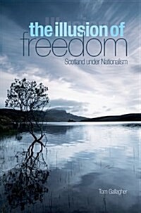 Illusion of Freedom : Scotland Under Nationalism (Hardcover)