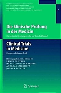 Die Klinische Pr?ung in Der Medizin / Clinical Trials in Medicine: Europ?sche Regelungswerke Auf Dem Pr?stand / European Rules on Trial (Paperback, 2005)