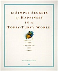 12 Simple Secrets of Happiness in a Topsy-Turvy World (Paperback)