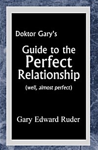 Doktor Garys Guide to the Perfect Relationship (Paperback)