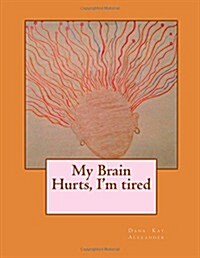 My Brain Hurts, Im Tired (Paperback)