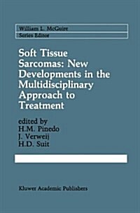 Soft Tissue Sarcomas: New Developments in the Multidisciplinary Approach to Treatment (Hardcover, 1991)