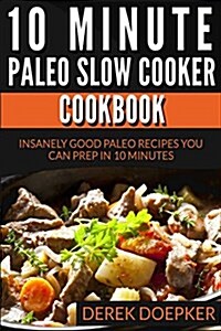 10 Minute Paleo Slow Cooker Cookbook (Paperback)