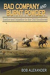 Bad Company and Burnt Powder: Justice and Injustice in the Old Southwest (Hardcover)