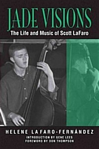 Jade Visions: The Life and Music of Scott Lafaro Volume 4 (Paperback)