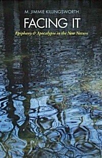 Facing It: Epiphany and Apocalypse in the New Nature (Paperback)