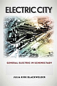 Electric City: General Electric in Schenectady (Hardcover)