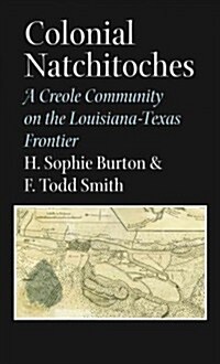 Colonial Natchitoches: A Creole Community on the Louisiana-Texas Frontier Volume 29 (Paperback)