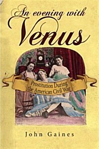 An Evening with Venus: Prostitution During the American Civil War (Paperback)