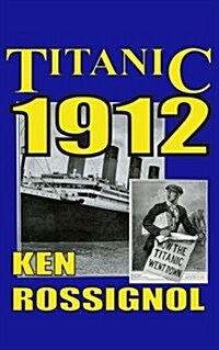 Titanic 1912: The Original News Reporting of the Sinking of the Titanic (Paperback)