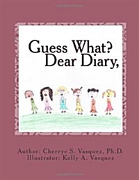 Guess What? Dear Diary, (Paperback)