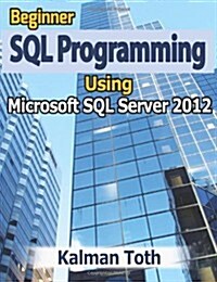Beginner SQL Programming Using Microsoft SQL Server 2012 (Paperback)