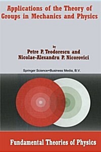 Applications of the Theory of Groups in Mechanics and Physics (Paperback)