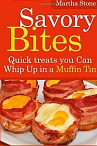 Savory Bites: Quick Treats You Can Whip Up in a Muffin Tin (Paperback)