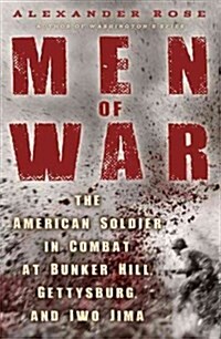 Men of War: The American Soldier in Combat at Bunker Hill, Gettysburg, and Iwo Jima (Hardcover)