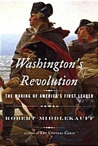 Washingtons Revolution: The Making of Americas First Leader (Hardcover, Deckle Edge)