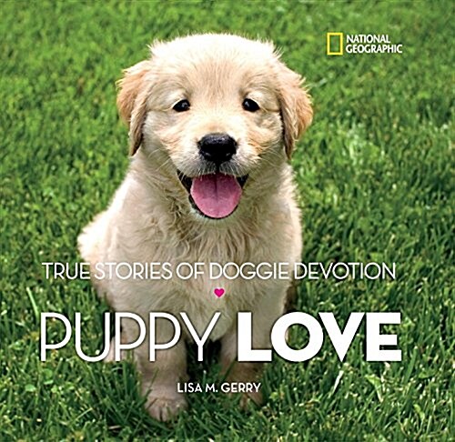 Puppy Love: True Stories of Doggie Devotion (Library Binding)