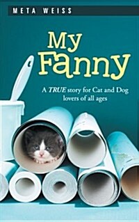My Fanny: A True Story for Cat and Dog Lovers of All Ages (Paperback)