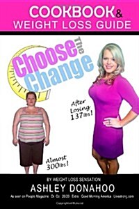 Choose the Change: Cookbook & Weight Loss Guide (Paperback)