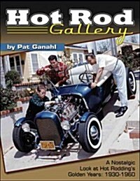 Hot Rod Gallery: A Nostalgic Look at Hot Roddings Golden Years: 1930-1960 (Hardcover)