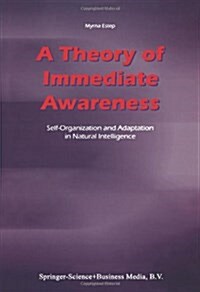 A Theory of Immediate Awareness: Self-Organization and Adaptation in Natural Intelligence (Paperback)