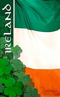 Ireland Notebook: St Patricks Day Gift / Irish Flag ( Journal / Eireannach Leabhar Notai) (Paperback)