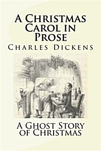 A Christmas Carol in Prose: A Ghost Story of Christmas (Paperback)