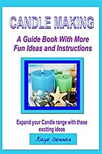 Candle Making: A Guide Book with More Fun Ideas and Instructions (Paperback)