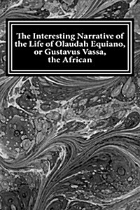 The Interesting Narrative of the Life of Olaudah Equiano, or Gustavus Vassa, the African: The Interesting Narrative of the Life of Olaudah (Paperback)