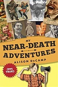 My Near-Death Adventures (99% True!) (Hardcover, Deckle Edge)