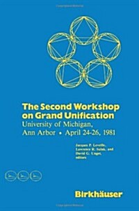 The Second Workshop on Grand Unification: University of Michigan, Ann Arbor April 24-26, 1981 (Paperback, Softcover Repri)