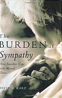 The Burden of Sympathy: How Families Cope with Mental Illness (Hardcover)