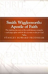 Smith Wigglesworth: Apostle of Faith (Paperback)