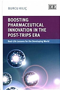 Boosting Pharmaceutical Innovation in the Post-TRIPS Era : Real-Life Lessons for the Developing World (Hardcover)