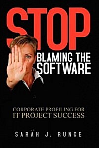 Stop Blaming the Software: Corporate Profiling for It Project Success (Paperback)