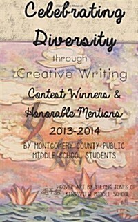 Celebrating Diversity Through Creative Writing: Winners & Honorable Mentions 2013-2014 (Paperback)