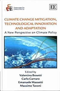Climate Change Mitigation, Technological Innovation and Adaptation : A New Perspective on Climate Policy (Hardcover)