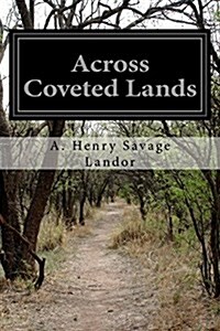 Across Coveted Lands: Or a Journey from Flushing (Holland) to Calcutta, Overland (Paperback)
