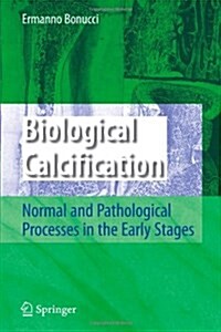 Biological Calcification: Normal and Pathological Processes in the Early Stages (Paperback)