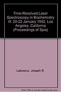 Time-Resolved Laser Spectroscopy in Biochemistry Iii, 20-22 January, 1992, Los Angeles, California (Paperback)