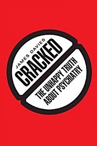 Cracked: The Unhappy Truth about Psychiatry (Paperback)