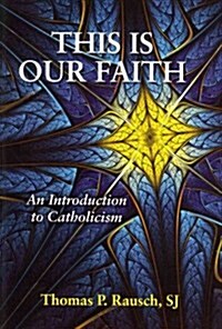 This Is Our Faith: An Introduction to Catholicism (Paperback)