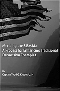 Mending the S.E.A.M.: A Process for Enhancing Traditional Depression Therapies (Paperback)