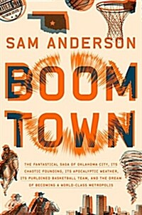 Boom Town: The Fantastical Saga of Oklahoma City, Its Chaotic Founding... Its Purloined Basketball Team, and the Dream of Becomin (Hardcover)