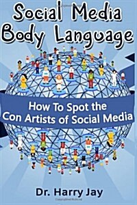 Social Media Body Language: How to Spot the Con Artists of Social Media (Paperback)