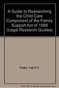 A Guide to Researching the Child Care Component of the Family Support Act of 1988 (Hardcover)