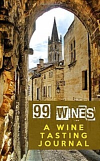 99 Wines: A Wine Tasting Journal: Siena, Italy Wine Tasting Journal / Diary / Notebook for Wine Lovers (Paperback)