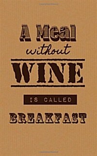 A Meal Without Wine Is Called Breakfast: Wine Tasting Journal / Diary / Notebook (Paperback)