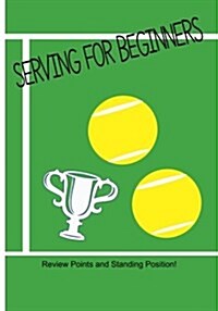 Serving for Beginners: Review Standing Position for Basic Serve in Tennis (Paperback)