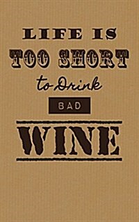 Life Is Too Short to Drink Bad Wine: Wine Tasting Journal / Diary / Notebook for Wine Lovers (Paperback)